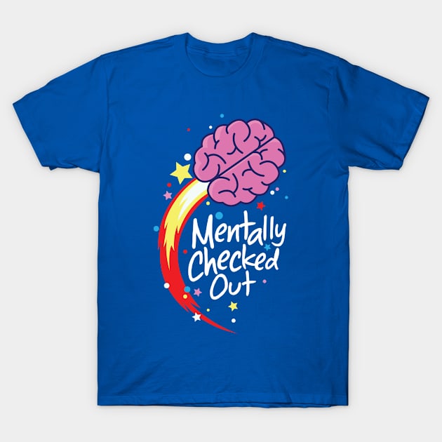 Mentally Checked Out T-Shirt by andantino